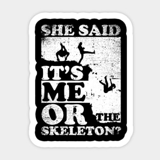 She Said It's Me Or Skeleton Sticker